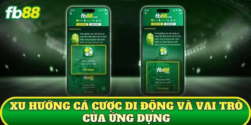 Tải App 1 Xu hướng cá cược di động và vai trò của ứng dụng