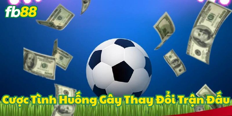 Làm Giàu Nhờ Cược Tình Huống Gây Thay Đổi Trận Đấu Tại FB88 1 Cược Tình Huống Gây Thay Đổi Trận Đấu là gì?