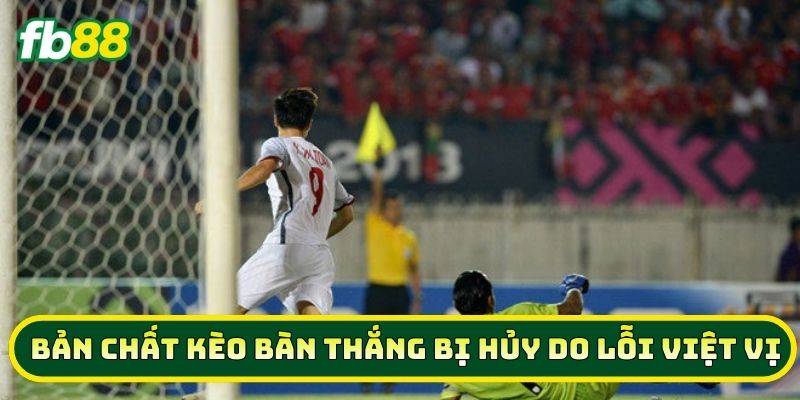 Bí Kíp Soi Kèo Bàn Thắng Bị Hủy Do Lỗi Việt Vị Năm 2026 1 Bản chất Kèo Bàn Thắng Bị Hủy Do Lỗi Việt Vị
