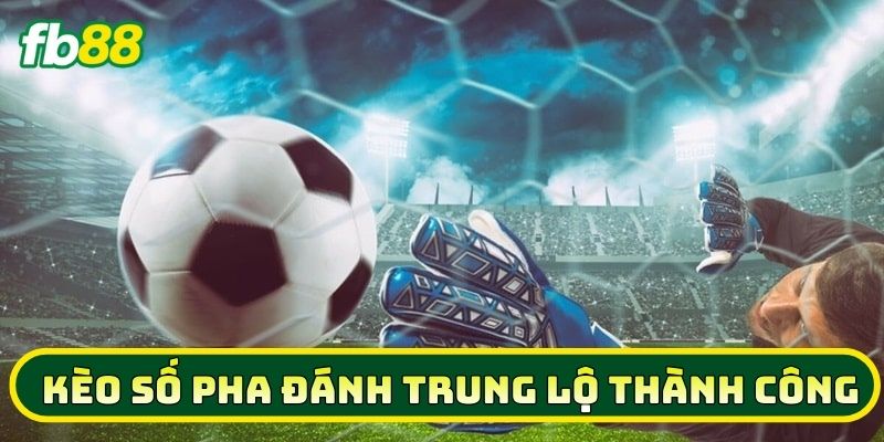 Định nghĩa Kèo Số Pha Đánh Trung Lộ Thành Công