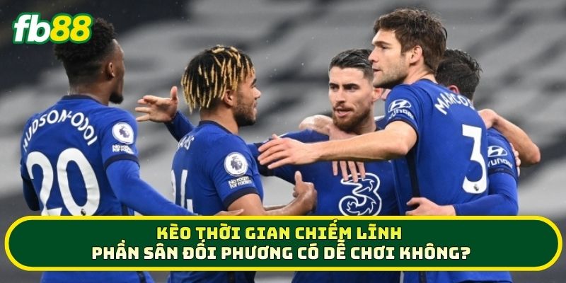Mẹo Vàng Soi Kèo Thời Gian Chiếm Lĩnh Phần Sân Đối Phương 2 Kèo Thời Gian Chiếm Lĩnh Phần Sân Đối Phương có dễ chơi không?