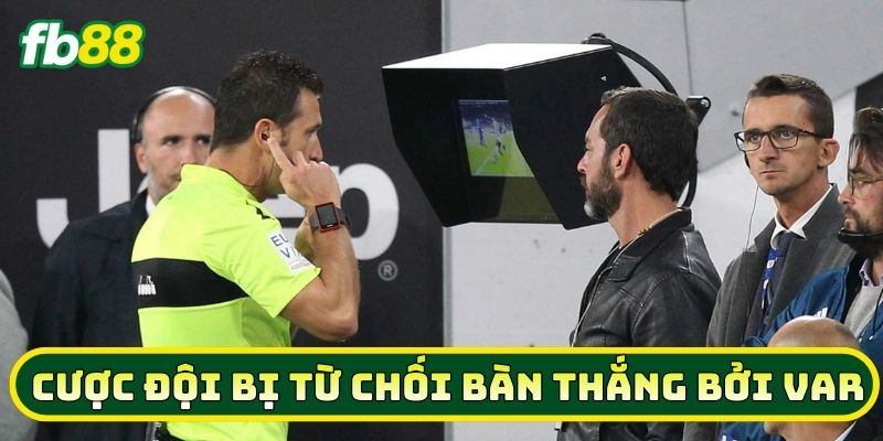 Bí Quyết Ăn Kèo Cược Đội Bị Từ Chối Bàn Thắng Bởi VAR 2026 3 Lưu ý quan trọng về Cược Đội Bị Từ Chối Bàn Thắng Bởi VAR