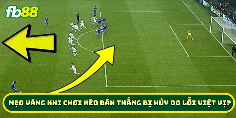 Bí Kíp Soi Kèo Bàn Thắng Bị Hủy Do Lỗi Việt Vị Năm 2026 3 Mẹo vàng khi chơi Kèo Bàn Thắng Bị Hủy Do Lỗi Việt Vị