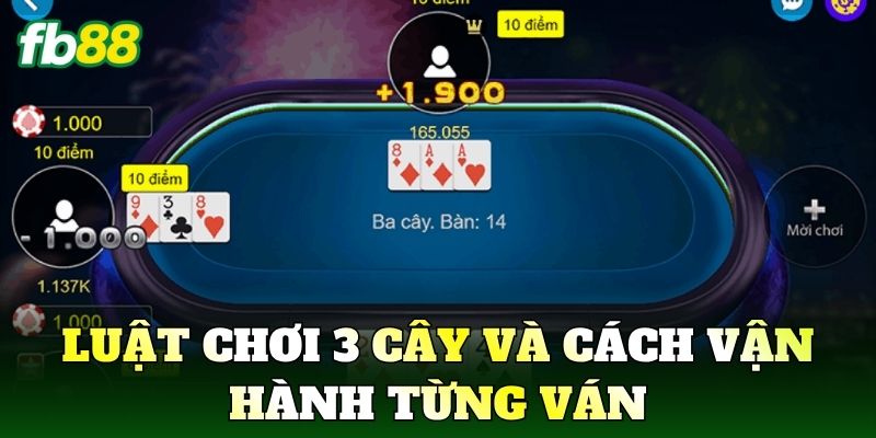 Luật chơi 3 cây và cách vận hành từng ván