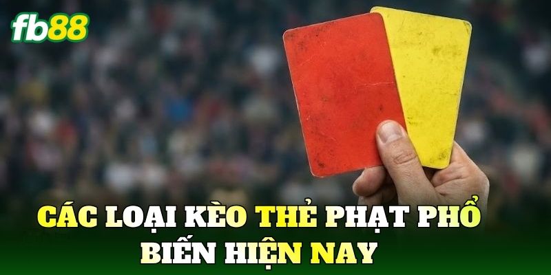 Các loại kèo thẻ phạt phổ biến hiện nay