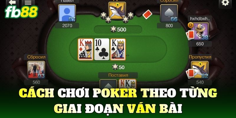Cách chơi Poker theo từng giai đoạn ván bài