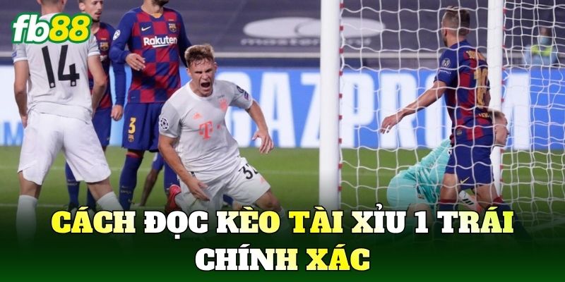 Tài Xỉu 1 Trái Trong Bóng Đá Là Gì? Cách Đọc Kèo Chuẩn 2 Cách đọc kèo Tài Xỉu 1 Trái chính xác