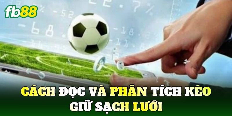 Kèo Giữ Sạch Lưới Và Cách Phân Tích Hiệu Quả 2 Cách đọc và phân tích kèo giữ sạch lưới