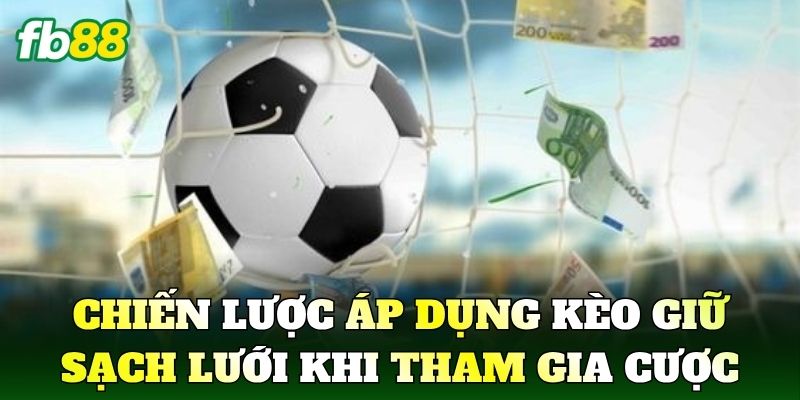 Kèo Giữ Sạch Lưới Và Cách Phân Tích Hiệu Quả 3 Chiến lược áp dụng kèo giữ sạch lưới khi tham gia cược