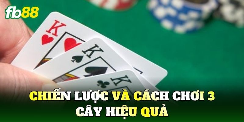 Chiến lược và cách chơi 3 cây hiệu quả