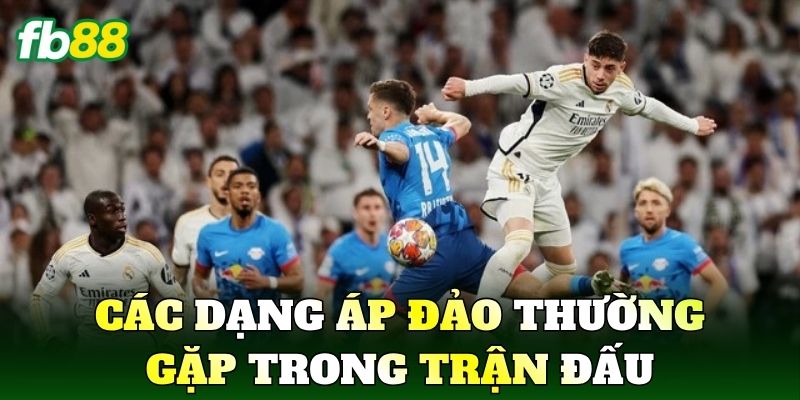 Các dạng áp đảo thường gặp trong trận đấu