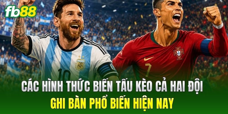 Kèo Cả Hai Đội Ghi Bàn FB88 - Mẹo Chơi Ăn Tiền Nhà Cái 2 Các hình thức biến tấu Kèo Cả Hai Đội Ghi Bàn phổ biến hiện nay