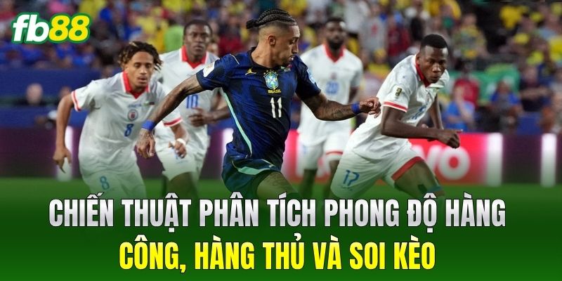 Chiến thuật phân tích phong độ hàng công, hàng thủ và soi kèo