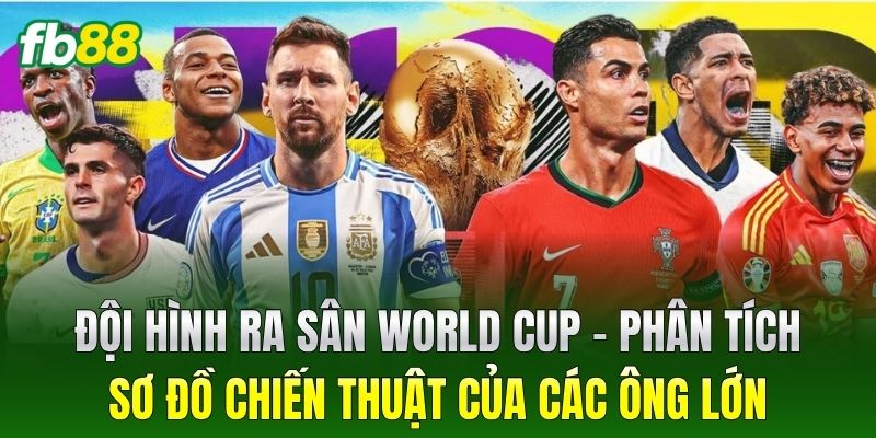 Đội Hình Ra Sân World Cup 2026: Sơ Đồ Dự Kiến Của Các HLV 1 Đội Hình Ra Sân World Cup – Phân tích sơ đồ chiến thuật của các ông lớn