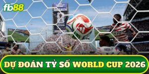 Dự Đoán Tỷ Số World Cup 2026