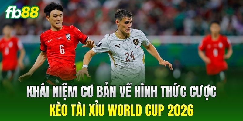 Kèo Tài Xỉu World Cup 2026: Hướng Dẫn Soi Tỷ Lệ Chuẩn Xác 1 Khái niệm cơ bản về hình thức cược Kèo Tài Xỉu World Cup 2026