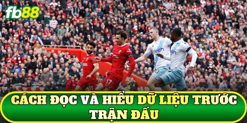 Cách đọc và hiểu dữ liệu trước trận đấu