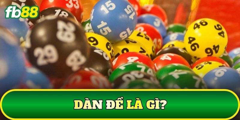Dàn Đề Là Gì? Giải Thích Thuật Ngữ Phổ Biến Trong Xổ Số 1 Dàn Đề là gì?