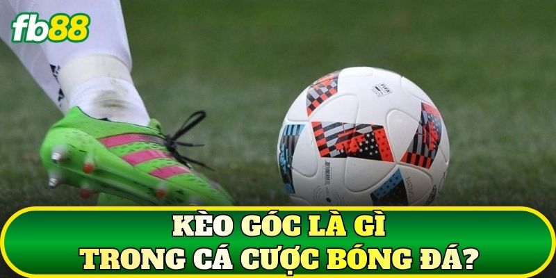 Kèo Góc Là Gì? Cách Đọc Và Soi Kèo Phạt Góc Hiệu Quả 1 Kèo góc là gì trong cá cược bóng đá?