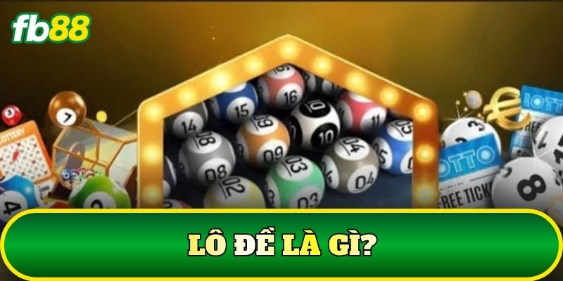 Luật Chơi Lô Đề: Quy Tắc Và Cách Tính Kết Quả Mới Nhất 2026 1 Lô đề là gì?