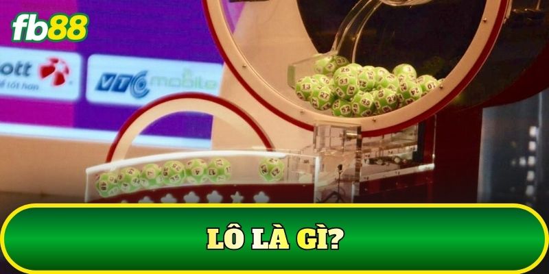 Lô Là Gì? Top 5 Cách Chơi Và Kinh Nghiệm Cần Biết 1 Lô là gì?