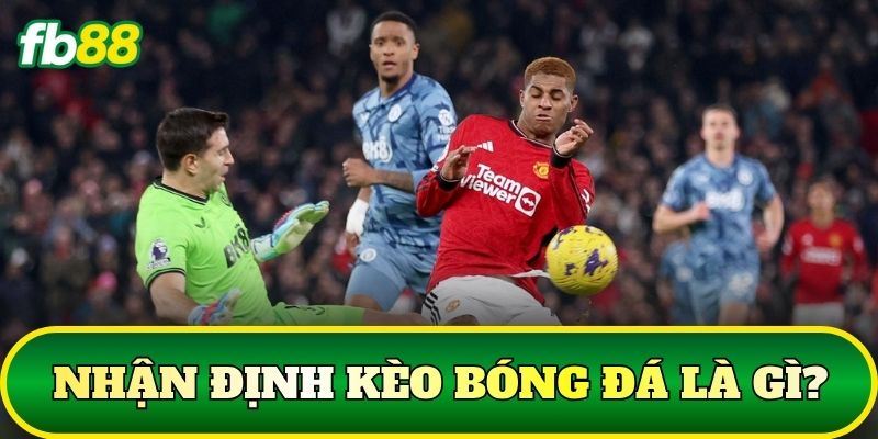 Nhận định kèo bóng đá là gì?