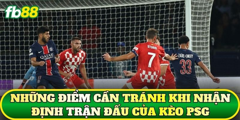 Kèo PSG: Cẩm Nang Phân Tích Tỷ Lệ Và Nhận Định Chuẩn 3 Những điểm cần tránh khi nhận định trận đấu của kèo PSG