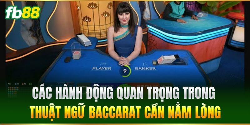 Thuật Ngữ Baccarat Chuẩn Xác Giúp Làm Chủ Bàn Cược FB88 2 Các hành động quan trọng trong Thuật Ngữ Baccarat cần nằm lòng