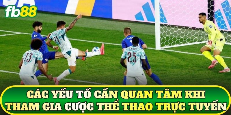 Các yếu tố cần quan tâm khi tham gia cược thể thao trực tuyến