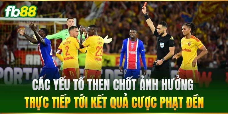 Kèo Thẻ Đỏ FB88 - Kinh Nghiệm Đọc Kèo Từ Các Chuyên Gia 2 Các yếu tố then chốt ảnh hưởng trực tiếp tới kết quả cược phạt đền