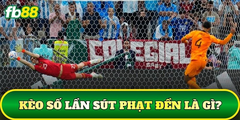 Kèo số lần sút phạt đền là gì?