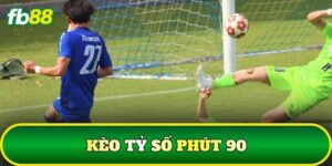 Kèo Tỷ Số Phút 90