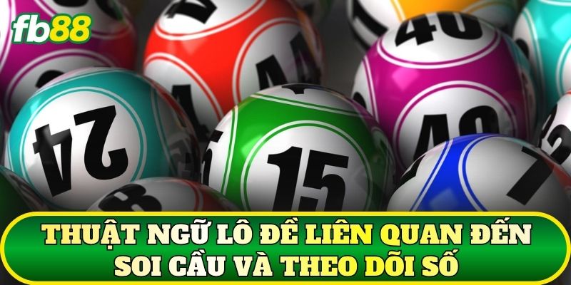 Thuật ngữ lô đề liên quan đến soi cầu và theo dõi số